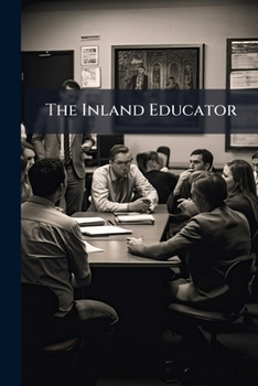 The Inland Educator: A Journal for the Progressive Teacher, Volumes 9-10