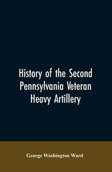 History of the Second Pennsylvania veteran heavy artillery, (112th regiment Pennsylvania volunteers) from 1861-1866, including the Provisional second Penn'a heavy artillery