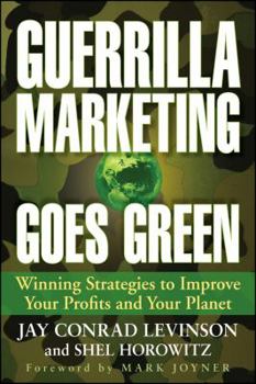 Paperback Guerrilla Marketing Goes Green: Winning Strategies to Improve Your Profits and Your Planet Book
