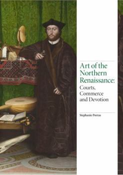 Hardcover Art of the Northern Renaissance: Courts, Commerce and Devotion Book
