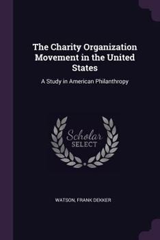 Paperback The Charity Organization Movement in the United States: A Study in American Philanthropy Book