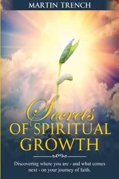 Paperback Secrets of Spiritual Growth: Discovering where you are-and what comes next-on your journey of faith. Book