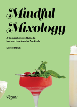 Hardcover Mindful Mixology: A Comprehensive Guide to No- And Low-Alcohol Cocktails with 60 Recipes Book