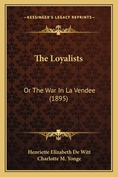 Paperback The Loyalists: Or The War In La Vendee (1895) Book