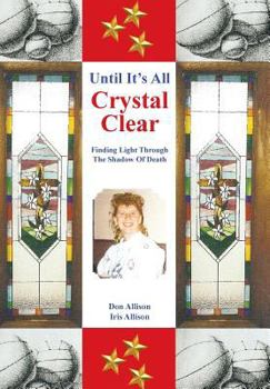 Hardcover Until It's All Crystal Clear: Finding Light Through The Shadow Of Death Book