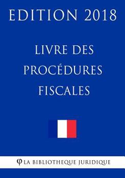 Paperback Livre des procédures fiscales: Edition 2018 [French] Book
