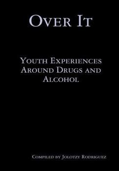 Hardcover Over It: Youth Experiences Around Drugs and Alcohol Book