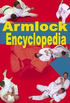 Paperback The Armlock Encyclopedia: 85 Armlocks for Jujitsu, Judo, Sambo and Mixed Martial Arts Book