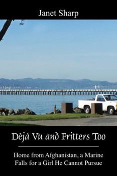 Paperback D J Vu and Fritters Too: Home from Afghanistan, a Marine Falls for a Girl He Cannot Pursue Book