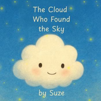 Paperback The Cloud Who Found the Sky: A Gentle Children's Story About Friendship, Courage, and Belonging [Large Print] Book