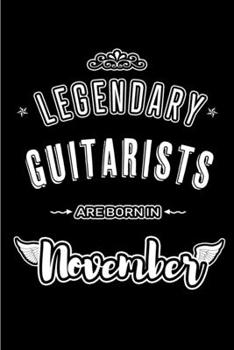 Paperback Legendary Guitarists are born in November: Blank Lined Journal Notebooks Diary as Appreciation, Birthday, Welcome, Farewell, Thank You, Christmas, Gra Book