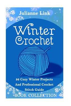 Paperback Winter Crochet Book Collection 4 in 1: 36 Cozy Winter Projects And Professional Crochet Stitch Guide: (Christmas Crochet, Crochet Stitches, Crochet Pa Book