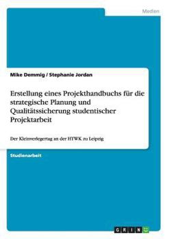 Paperback Erstellung eines Projekthandbuchs für die strategische Planung und Qualitätssicherung studentischer Projektarbeit: Der Kleinverlegertag an der HTWK zu [German] Book