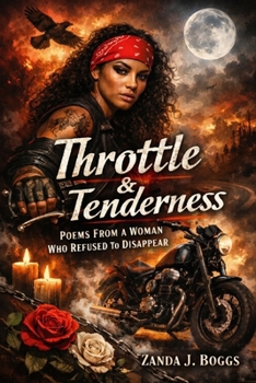 Throttle & Tenderness: Poems From a Woman Who Refused to Disappear