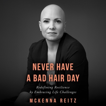 Never Have a Bad Hair Day: Redefining Resilience by Embracing Life Challenges