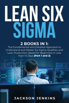 Paperback Lean Six Sigma: 2 Books in 1: The Fundamental and Detailed Approach to Understand and Master Six Sigma Qualities and Lean Production S Book