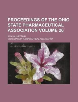 Proceedings of the Ohio State Pharmaceutical Association Volume 26; Annual Meeting