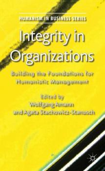 Hardcover Integrity in Organizations: Building the Foundations for Humanistic Management Book