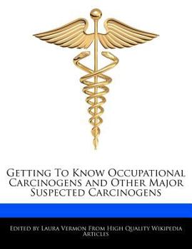 Paperback Getting to Know Occupational Carcinogens and Other Major Suspected Carcinogens Book