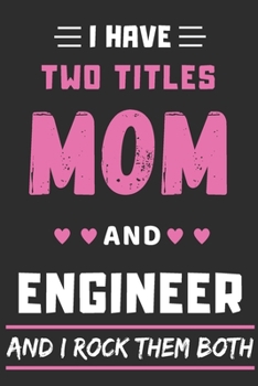 Paperback I Have Two Titles Mom And Engineer And I Rock Them Both: lined notebook, Funny Engineer gift Book