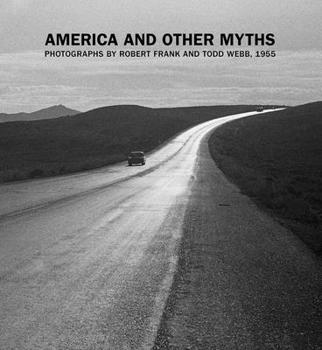 Hardcover America and Other Myths: Photographs by Robert Frank and Todd Webb, 1955 Book