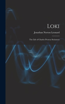 Loki; the Life of Charles Proteus Steinmetz
