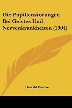 Paperback Die Pupillenstorungen Bei Geistes Und Nervenkrankheiten (1904) [German] Book