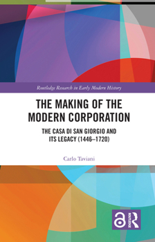 The Making of the Modern Corporation: The Casa Di San Giorgio and Its Legacy (1446-1720)