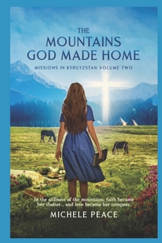 Paperback The MOUNTAINS GOD MADE HOME: MISSIONS IN KYRGYZSTAN - VOLUME TWO (Missions volume 1,2,3,) Book