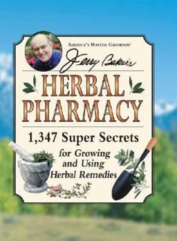 Hardcover Jerry Baker's Herbal Pharmacy: 1,347 Super Secrets for Growing and Using Herbal Remedies Book