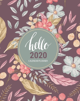 Hello 2020 Calendar Planner: Purple Floral 2020 Calendar Planner with Daily, Weekly And Monthly View | 8 x 10 Inch Notebook Organizer