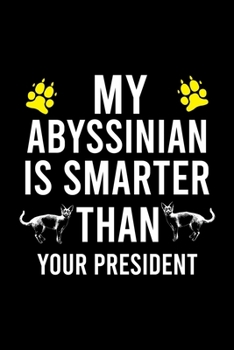 Paperback My Abyssinian Is Smarter Than Your President: Cute Abyssinian Ruled Notebook, Great Accessories & Gift Idea for Abyssinian Owner & Lover.Ruled Noteboo Book