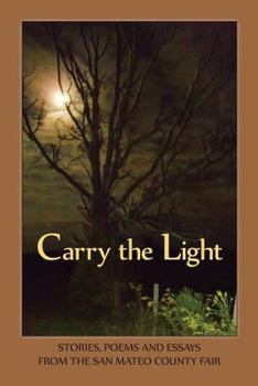 Paperback Carry the Light Vol 3: Stories, Essays and Poems from the San Mateo County Fair 2014 Book