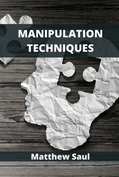 Paperback Manipulation Techniques: How to Understand and Influence People Using Mind Control Book