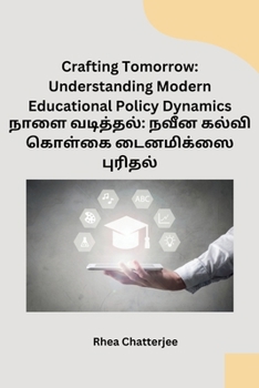 Paperback Crafting Tomorrow: Understanding Modern Educational Policy Dynamics [Tamil] Book