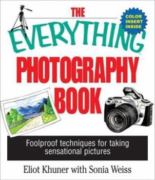 Paperback The Everything Photography Book: Foolproof Techniques for Taking Sensational Pictures Book