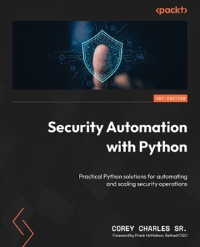 Paperback Security Automation with Python: Practical Python solutions for automating and scaling security operations Book