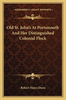 Paperback Old St. John's At Portsmouth And Her Distinguished Colonial Flock Book