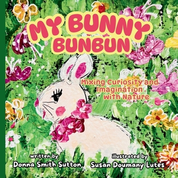 Paperback My Bunny Bunbun: Mixing Curiosity and Imagination with Nature Book