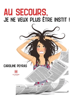 Paperback Au secours, je ne veux plus être instit ! [French] Book