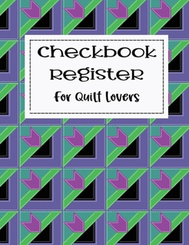 Checkbook Register for Quilt Lovers: Checking Account Tracking Log Ledger for Sewers Quilters Fabric and Craft Lovers for Checks and Debit Card Transactions