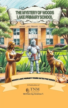 The Mystery of Woods Lake Primary School: Woods Lake Primary Young Detectives Series