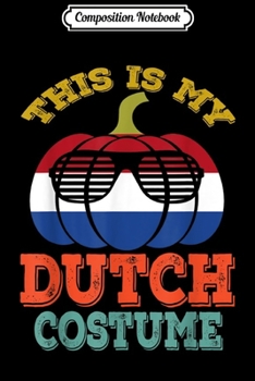 Composition Notebook: Netherlands Halloween This Is My Dutch Costume Flag Journal/Notebook Blank Lined Ruled 6x9 100 Pages