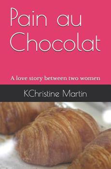 Paperback Pain au Chocolat: A love story between two women Book