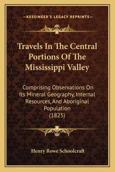 Travels in the Central Portions of the Mississippi Valley, comprising observations on its mineral geography, internal resources and aboriginal population. Performed ... in 1821.
