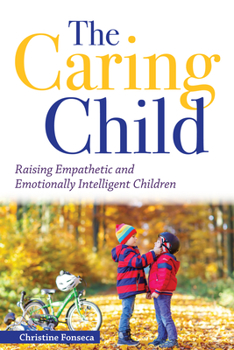 Paperback The Caring Child: Raising Empathetic and Emotionally Intelligent Children Book