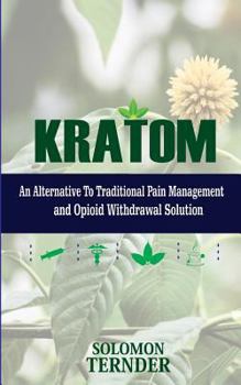 Paperback Kratom: How to use kratom as an alternative to traditional pain management and opioid withdrawal solution Book