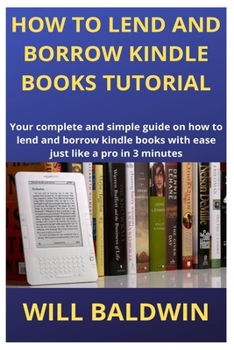 Paperback How to Lend and Borrow Kindle Books Tutorial: Your complete and simple guide on how to lend and borrow kindle books with ease just like a pro in 3 min Book