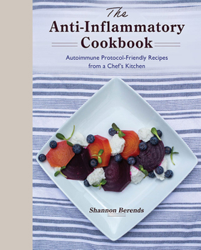 Hardcover The Anti-Inflammatory Cookbook: Autoimmune Protocol-Friendly Recipes from a Chef's Kitchen Book