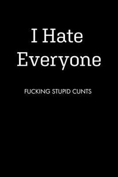 Paperback I Hate Everyone FUCKING STUPID CUNTS: Blank Lined Journal Notebook, 120 Pages, 6 x 9 inches Book